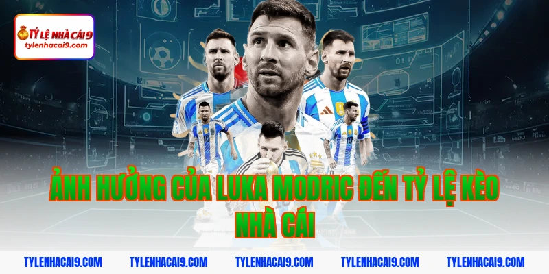 Ảnh Hưởng Của Luka Modric Đến Tỷ Lệ Kèo Nhà Cái