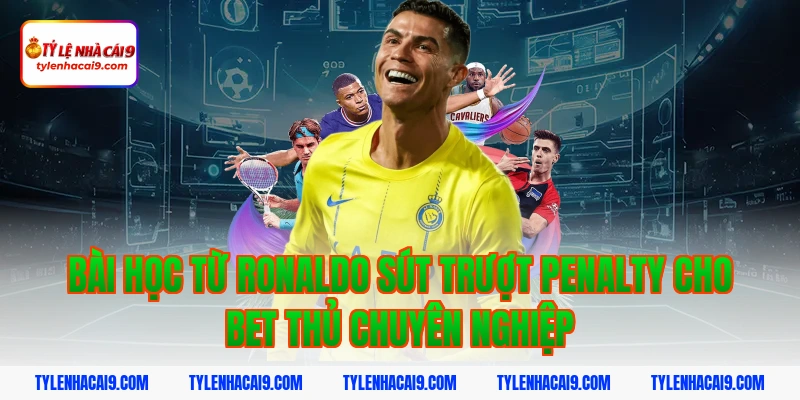 Thống kê chi tiết: Ronaldo đã sút trượt bao nhiêu quả Pen? 7 Bài học từ ronaldo sút trượt penalty cho bet thủ chuyên nghiệp