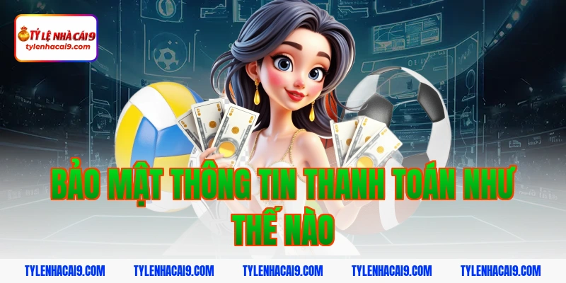 Bảo mật thông tin thanh toán như thế nào