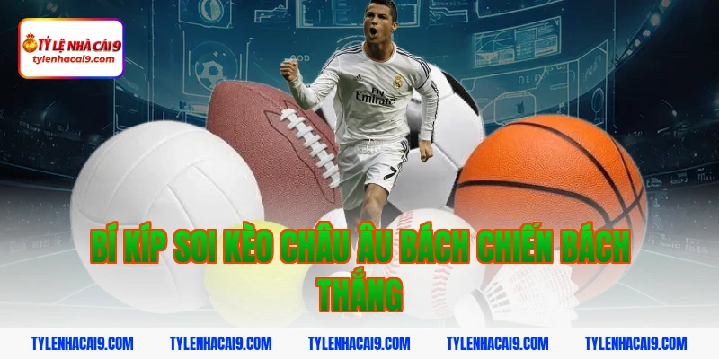 Bật mí bí kíp soi kèo châu Âu dễ trúng lớn dành cho newbie 5 Bí kíp soi kèo châu âu bách chiến bách thắng