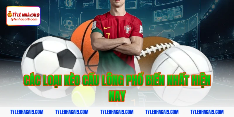 Các loại kèo cầu lông phổ biến nhất hiện nay