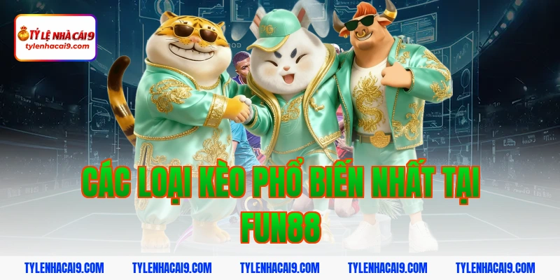 Các loại kèo phổ biến nhất tại fun88