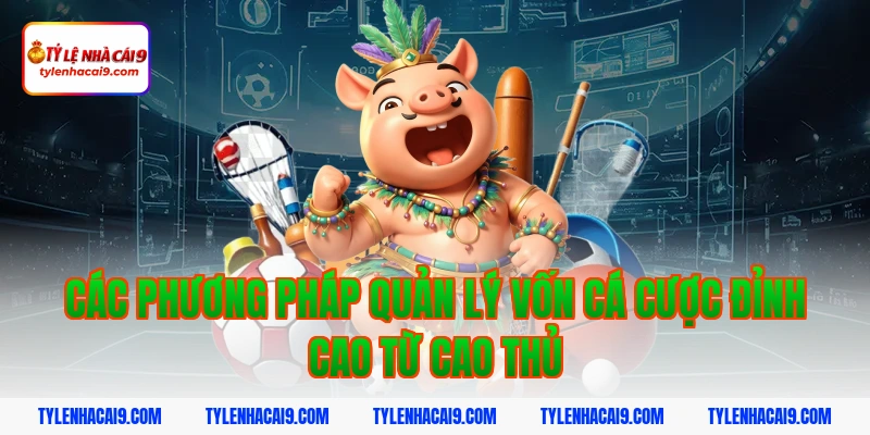 Top phương pháp quản lý vốn khi cá cược an toàn hiệu quả 4 Các phương pháp quản lý vốn cá cược đỉnh cao từ cao thủ