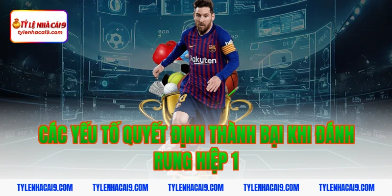 Chiến thuật đánh rung hiệp 1 đỉnh cao nắm chắc phần thắng 7 Các yếu tố quyết định thành bại khi đánh rung hiệp 1