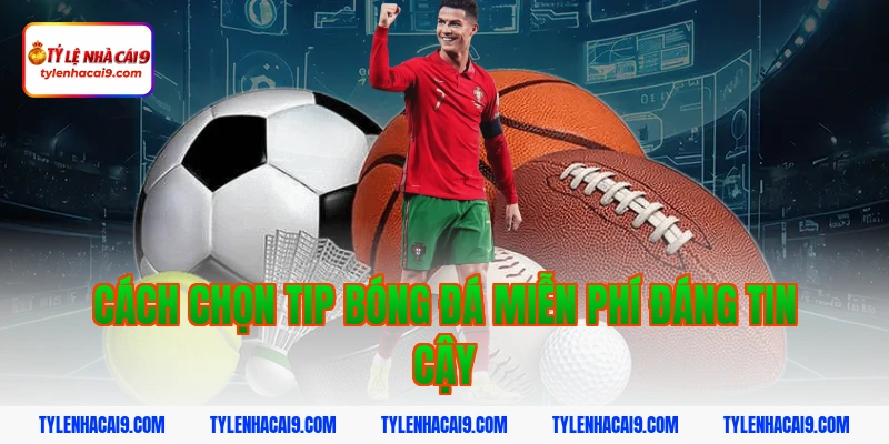 Hướng dẫn cách nhận tip bóng đá miễn phí tỷ lệ thắng 99% 3 Cách chọn tip bóng đá miễn phí đáng tin cậy