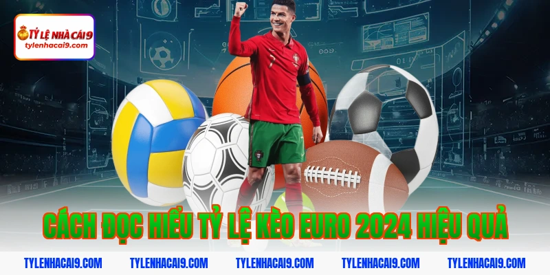 Cách đọc hiểu tỷ lệ kèo euro 2024 hiệu quả