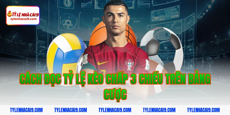 Cách đọc tỷ lệ kèo chấp 3 chiều trên bảng cược