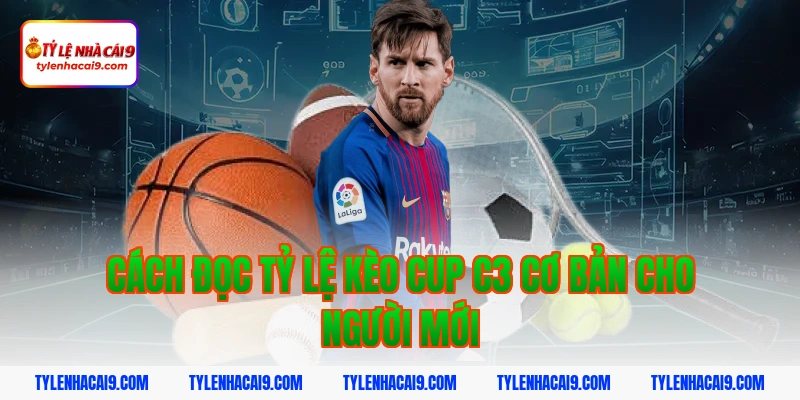 Cách đọc tỷ lệ kèo cup c3 cơ bản cho người mới