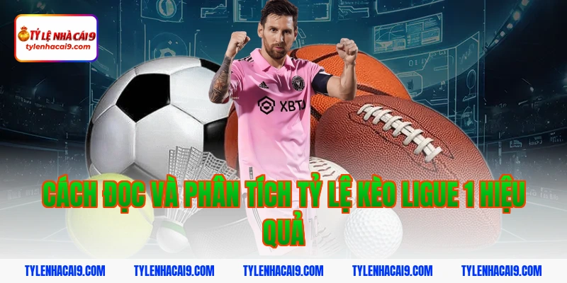 Cách đọc và phân tích tỷ lệ kèo Ligue 1 hiệu quả