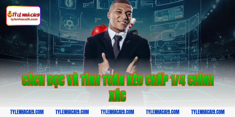 Kèo chấp 1/4 là gì và ăn tiền như thế nào? Bật mí chi tiết 4 Cách đọc và tính toán kèo chấp 1/4 chính xác