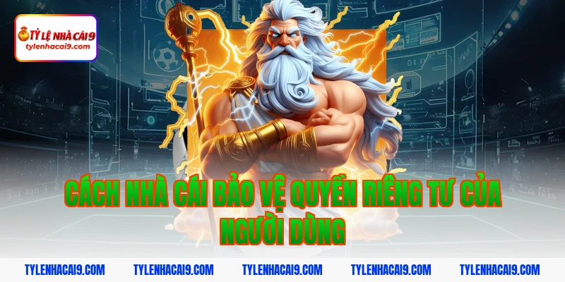 Cách nhà cái bảo vệ quyền riêng tư của người dùng