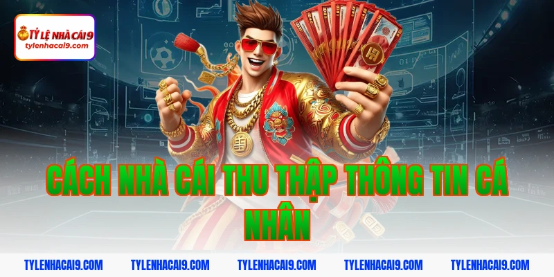 Cách nhà cái thu thập thông tin cá nhân