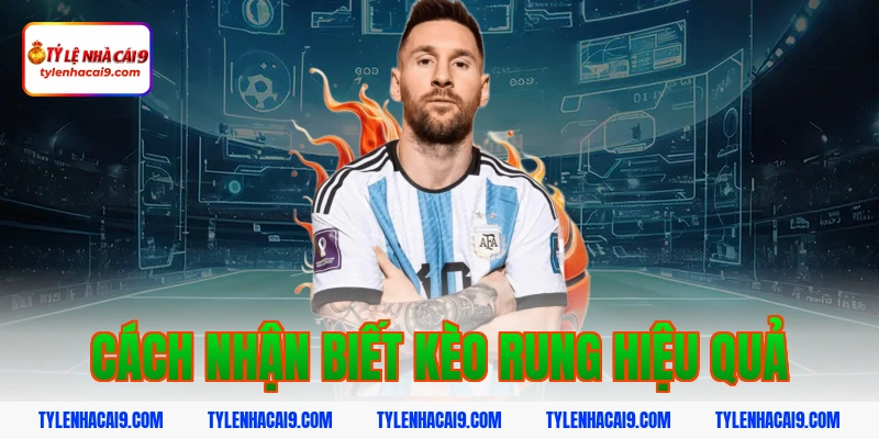 Khám phá kèo rung bóng đá và bí quyết đánh tỷ lệ thắng cao 4 Cách nhận biết kèo rung hiệu quả