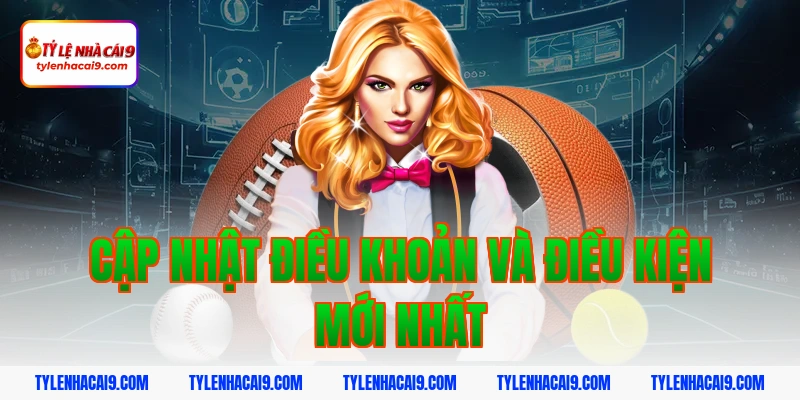 Cập nhật điều khoản và điều kiện mới nhất