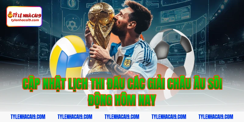 Cập nhật lịch thi đấu các giải châu Âu sôi động hôm nay