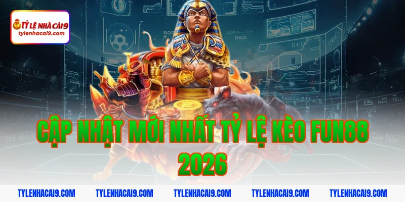 Cập nhật mới nhất tỷ lệ kèo fun88 2026