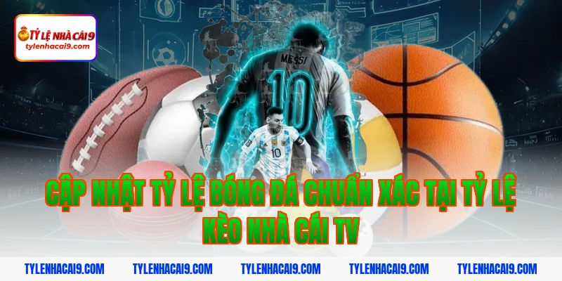 Tỷ Lệ Kèo Nhà Cái 352 Cập nhật tỷ lệ bóng đá chuẩn xác tại tỷ lệ kèo nhà cái tv