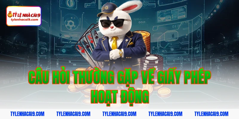 Giấy Phép Hoạt Động 14 Câu hỏi thường gặp về giấy phép hoạt động