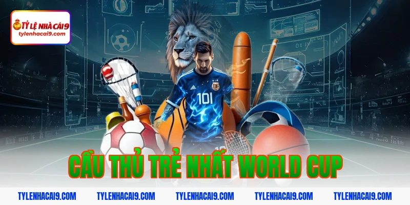 cầu thủ trẻ nhất world cup