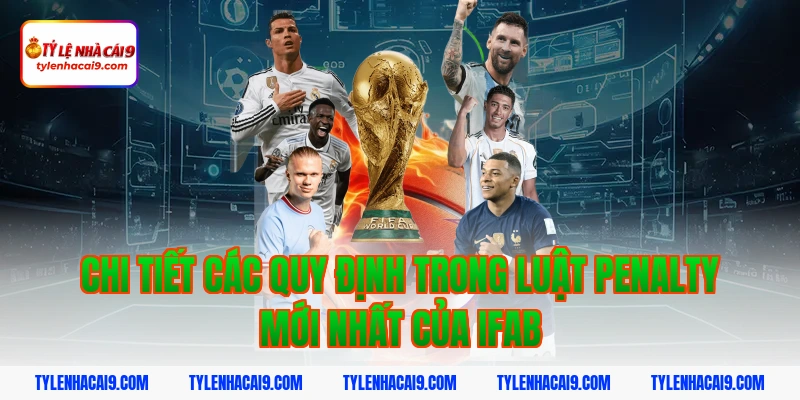 Chi tiết các quy định trong luật penalty mới nhất của IFAB