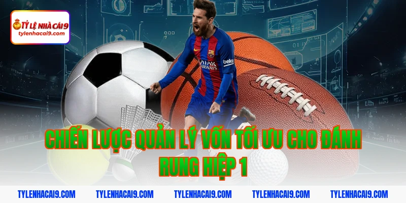 Chiến thuật đánh rung hiệp 1 đỉnh cao nắm chắc phần thắng 11 Chiến lược quản lý vốn tối ưu cho đánh rung hiệp 1