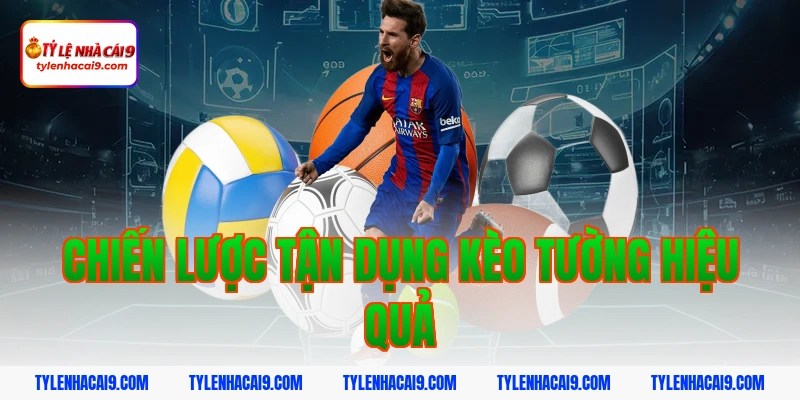 Chiến lược tận dụng kèo tường hiệu quả