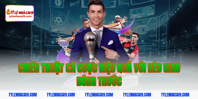 Giải thích chi tiết kèo giao bóng trước là gì cho tân thủ 5 Chiến thuật cá cược hiệu quả với kèo giao bóng trước