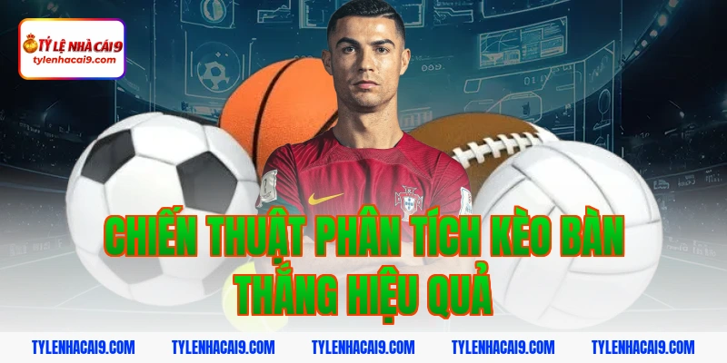 Chiến thuật chơi kèo bàn thắng thông minh hốt bạc nhà cái 4 Chiến thuật phân tích kèo bàn thắng hiệu quả
