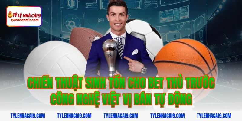 Chiến thuật sinh tồn cho Bet thủ trước công nghệ việt vị bán tự động