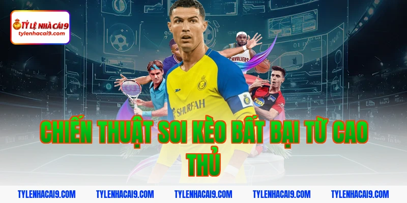 Chiến Thuật Soi Kèo Bất Bại Từ Cao Thủ