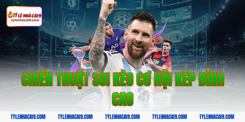 Định nghĩa kèo cơ hội kép là gì và bí kíp đánh cực chuẩn 6 Chiến Thuật Soi Kèo Cơ Hội Kép Đỉnh Cao