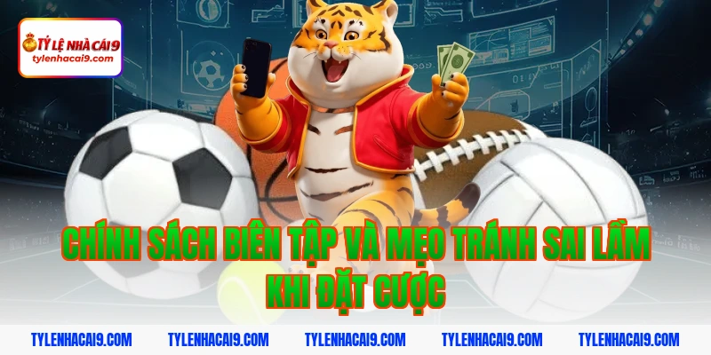 Chính Sách Biên Tập 9 Chính sách biên tập và mẹo tránh sai lầm khi đặt cược