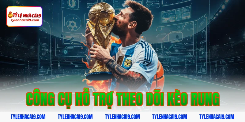 Khám phá kèo rung bóng đá và bí quyết đánh tỷ lệ thắng cao 14 Công cụ hỗ trợ theo dõi kèo rung