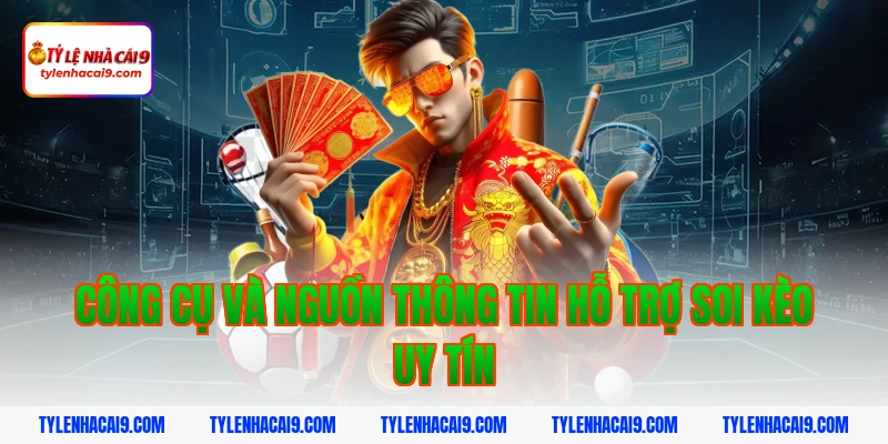 Công cụ và nguồn thông tin hỗ trợ soi kèo uy tín