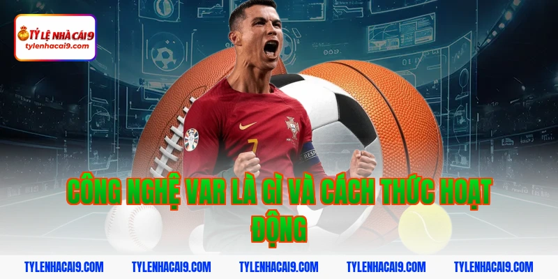 Công nghệ VAR là gì và cách thức hoạt động