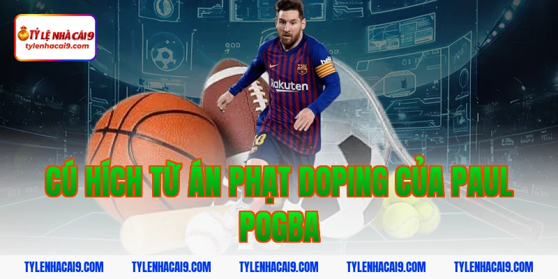 Cú Hích Từ Án Phạt Doping Của Paul Pogba