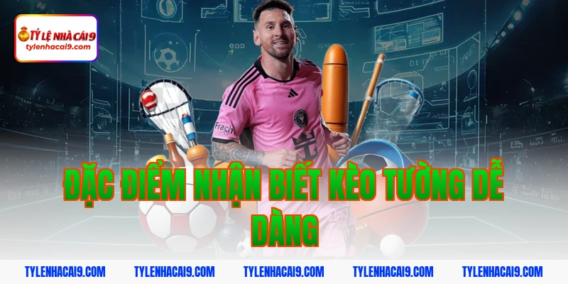 Đặc điểm nhận biết kèo tường dễ dàng