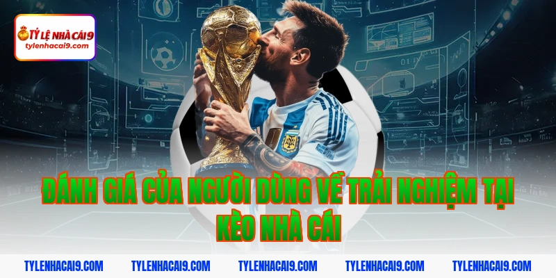 Tỷ Lệ Kèo Nhà Cái 357 Đánh Giá Của Người Dùng Về Trải Nghiệm Tại Kèo Nhà Cái