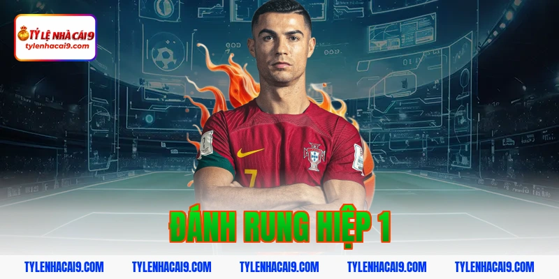 Chiến thuật đánh rung hiệp 1 đỉnh cao nắm chắc phần thắng 2 đánh rung hiệp 1