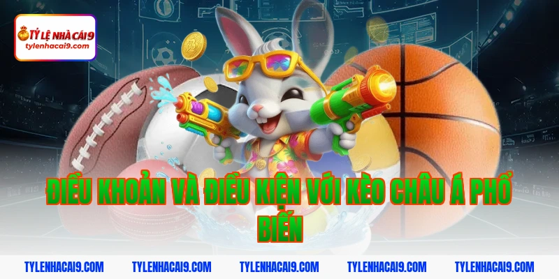 Điều khoản và điều kiện với kèo châu Á phổ biến