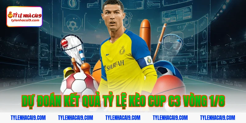 Dự đoán kết quả tỷ lệ kèo cup c3 vòng 1/8