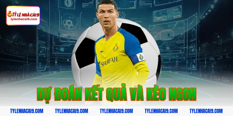 Dự đoán kết quả và kèo ngon