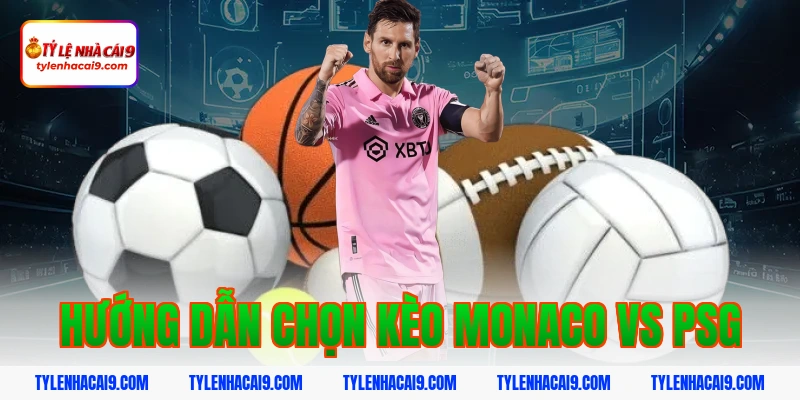 Hướng dẫn chọn kèo monaco vs psg