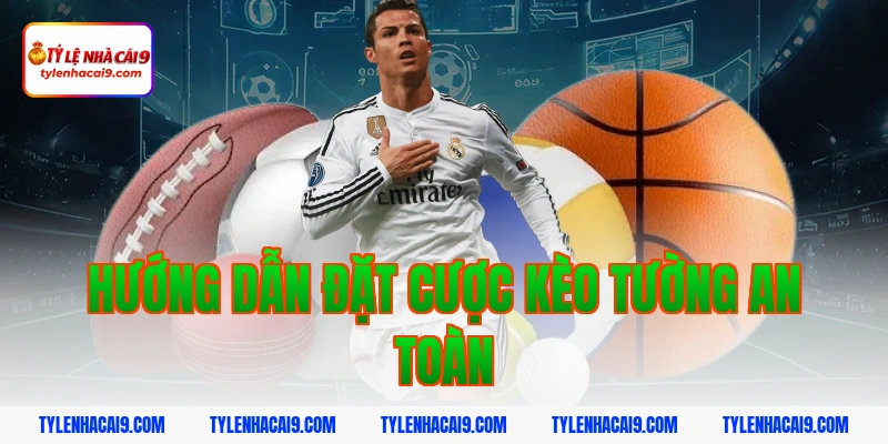 Hướng dẫn đặt cược kèo tường an toàn