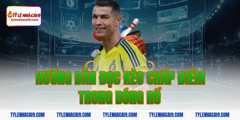 Hướng dẫn đọc kèo chấp điểm trong bóng rổ