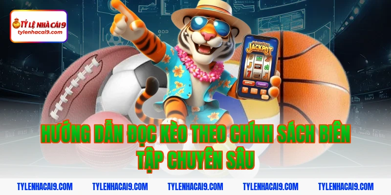 Chính Sách Biên Tập 7 Hướng dẫn đọc kèo theo chính sách biên tập chuyên sâu