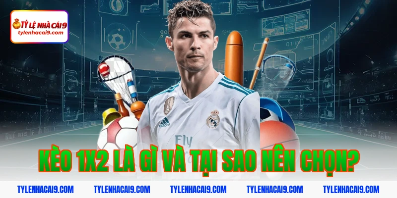 Kèo 1x2 là gì và tại sao nên chọn?