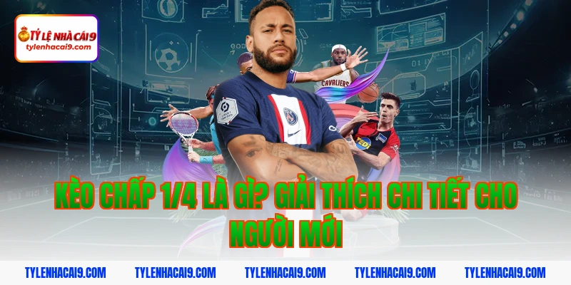 Kèo chấp 1/4 là gì và ăn tiền như thế nào? Bật mí chi tiết 3 Kèo chấp 1/4 là gì? Giải thích chi tiết cho người mới