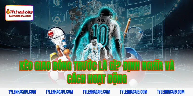 Giải thích chi tiết kèo giao bóng trước là gì cho tân thủ 3 Kèo giao bóng trước là gì? Định nghĩa và cách hoạt động