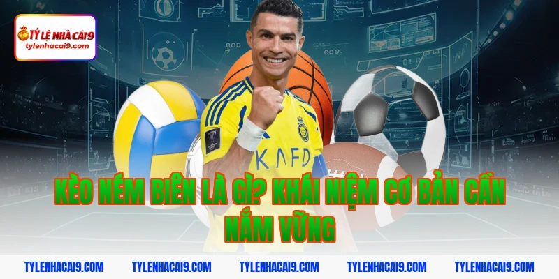 Hướng dẫn cách đặt cược kèo ném biên chuẩn xác cho newbie 3 Kèo ném biên là gì? Khái niệm cơ bản cần nắm vững